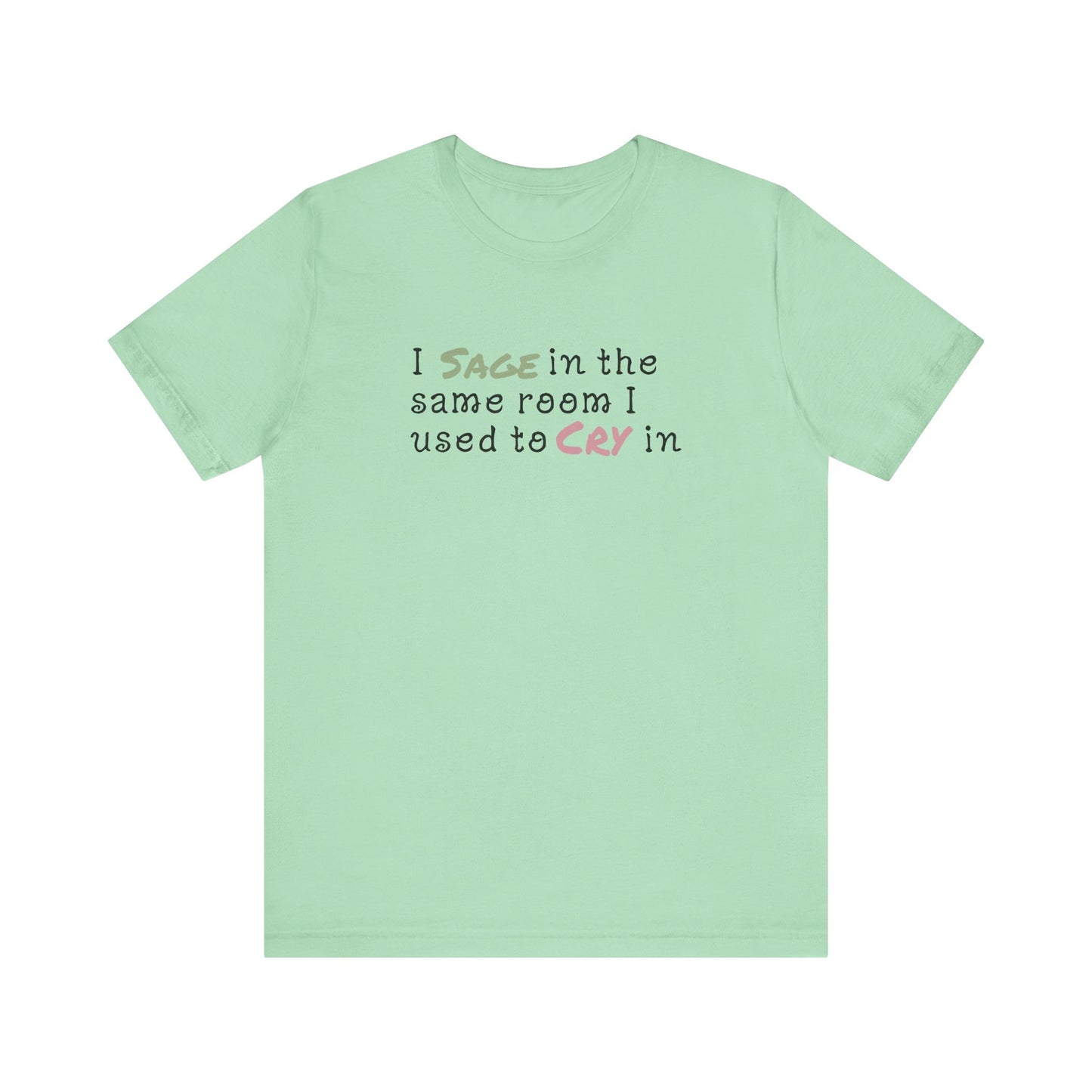Healing Vibes Unisex Tee, I SAGE in the Same Room I Used to CRY