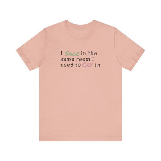Healing Vibes Unisex Tee, I SAGE in the Same Room I Used to CRY
