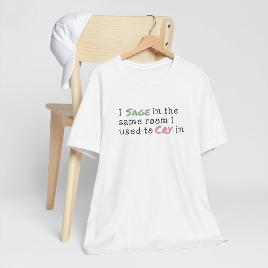 Healing Vibes Unisex Tee, I SAGE in the Same Room I Used to CRY